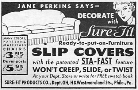 SURE-FIT READY-TO-PUT-ON-FURNITURE SLIP COVERS
GOOD HOUSEKEEPING
04/01/1936
p. 248